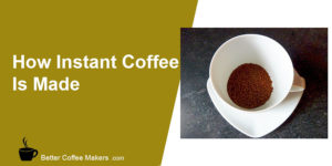 How Instant Coffee is Made