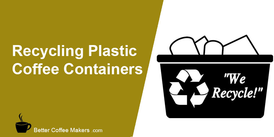 Recycling Plastic Coffee Containers