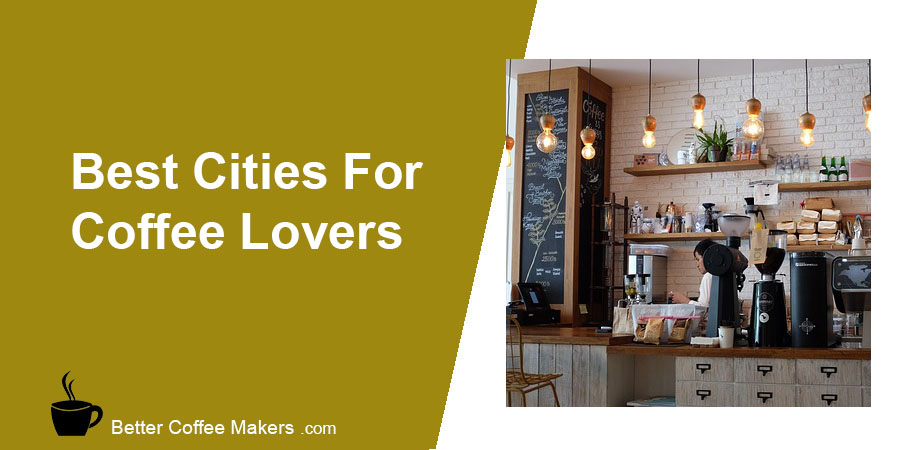 The Best Cities for Coffee Lovers
